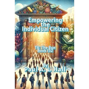 Hall, Paul A. L. Empowering the Individual Citizen: TR: The Run, Book 152 Hall, Paul A. L. Empowering the Individual Citizen: TR: The Run, Book 152