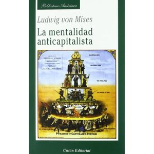 Mises, Ludwig von La mentalidad anticapitalista (Biblioteca Austriaca) Mises, Ludwig von La mentalidad anticapitalista (Biblioteca Austriaca)