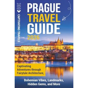 Travels, Captivating Prague Travel Guide: Captivating Adventures Through Fairytale Architecture, Bohemian Vibes, Landmarks, Hidden Gems, and More (Traveling the World) Travels, Captivating Prague Travel Guide: Captivating Adventures Through Fairytale Architecture, Bohemian Vibes, Landmarks, Hidden Gems, and More (Traveling the World)