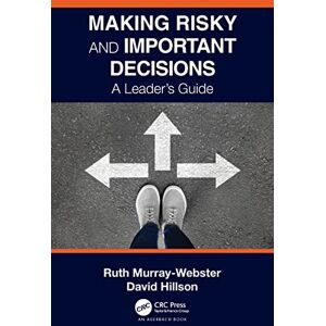 Murray-Webster, Ruth Making Risky and Important Decisions: A Leader’s Guide Murray-Webster, Ruth Making Risky and Important Decisions: A Leader’s Guide