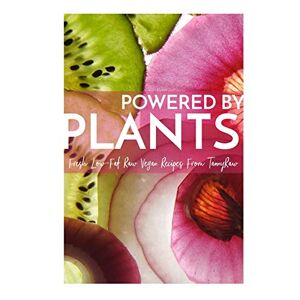Murphy, Tanya Powered By Plants: Fresh Low-Fat Raw Vegan Recipes From TannyRaw Murphy, Tanya Powered By Plants: Fresh Low-Fat Raw Vegan Recipes From TannyRaw