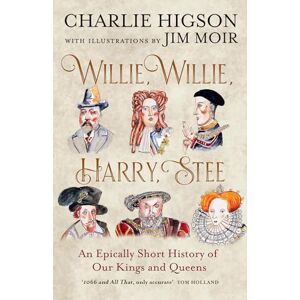 Higson, Charlie Willie, Willie, Harry, Stee: The brand-new hilarious history from comedy legends Higson and Moir Higson, Charlie Willie, Willie, Harry, Stee: The brand-new hilarious history from comedy legends Higson and Moir