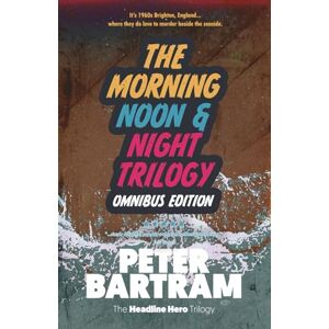 Bartram, Peter The Morning, Noon & Night Omnibus Edition: Three books, one volume: Murder in the Morning Edition; Murder in the Afternoon Extra; Murder in the Night Final Bartram, Peter The Morning, Noon & Night Omnibus Edition: Three books, one volume: Murder in the Morning Edition; Murder in the Afternoon Extra; Murder in the Night Final