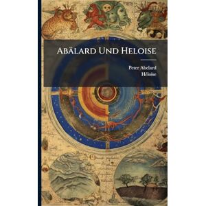 Abelard, Peter Abälard Und Heloise Abelard, Peter Abälard Und Heloise