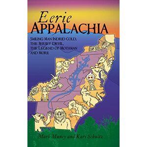 Muncy, Mark Eerie Appalachia: Smiling Man Indrid Cold, the Jersey Devil, the Legend of Mothman and More (American Legends) Muncy, Mark Eerie Appalachia: Smiling Man Indrid Cold, the Jersey Devil, the Legend of Mothman and More (American Legends)