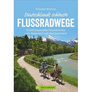 Brönner, Thorsten Deutschlands schönste Flussradwege: 15.000 traumhafte Flusskilometer vom Alpenrand zum Nordseestrand Brönner, Thorsten Deutschlands schönste Flussradwege: 15.000 traumhafte Flusskilometer vom Alpenrand zum Nordseestrand