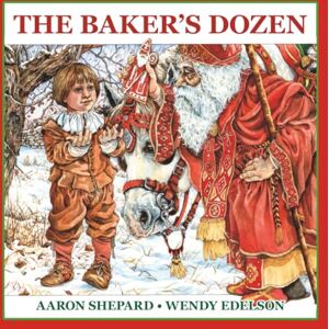 Shepard, Aaron The Baker's Dozen: A Saint Nicholas Tale, with Bonus Cookie Recipe and Pattern for St. Nicholas Christmas Cookies (Special Edition) Shepard, Aaron The Baker's Dozen: A Saint Nicholas Tale, with Bonus Cookie Recipe and Pattern for St. Nicholas Christmas Cookies (Special Edition)