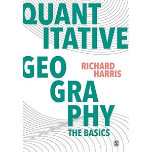 Harris, Richard Quantitative Geography: The Basics: The Basics (Spatial Analytics and GIS) Harris, Richard Quantitative Geography: The Basics: The Basics (Spatial Analytics and GIS)