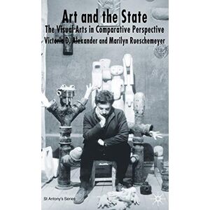 Alexander, V. Art and the State: The Visual Arts in Comparative Perspective (St Antony's Series) Alexander, V. Art and the State: The Visual Arts in Comparative Perspective (St Antony's Series)