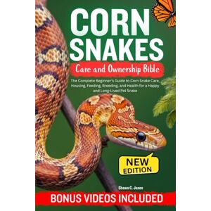 C. Jason, Shawn CORN SNAKES CARE AND OWNERSHIP BIBLE: The Complete Beginner’s Guide to Corn Snake Care, Housing, Feeding, Breeding, and Health for a Happy and Long-Lived Pet Snake C. Jason, Shawn CORN SNAKES CARE AND OWNERSHIP BIBLE: The Complete Beginner’s Guide to Corn Snake Care, Housing, Feeding, Breeding, and Health for a Happy and Long-Lived Pet Snake