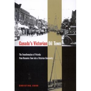 McGill-Queen's University Press Canada's Victorian Oil Town: The Transformation of Petrolia from Resource Town into a Victorian Community McGill-Queen's University Press Canada's Victorian Oil Town: The Transformation of Petrolia from Resource Town into a Victorian Community
