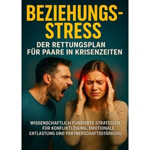 Eberhardt, Christoph Beziehungsstress: Der Rettungsplan für Paare in Krisenzeiten: Wissenschaftlich fundierte Strategien für Konfliktlösung, emotionale Entlastung und Partnerschaftsstärkung Eberhardt, Christoph Beziehungsstress: Der Rettungsplan für Paare in Krisenzeiten: Wissenschaftlich fundierte Strategien für Konfliktlösung, emotionale Entlastung und Partnerschaftsstärkung
