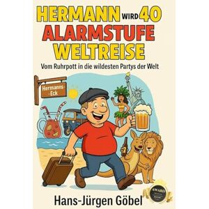 Göbel, Hans-Jürgen Hermann wird 40 – Alarmstufe Weltreise: Vom Ruhrpott in die wildesten Partys der Welt, voller Chaos, Bier & Abenteuer.: Vom Ballermann bis Rio Ein "must have" für Männer ab +40 Göbel, Hans-Jürgen Hermann wird 40 – Alarmstufe Weltreise: Vom Ruhrpott in die wildesten Partys der Welt, voller Chaos, Bier & Abenteuer.: Vom Ballermann bis Rio Ein "must have" für Männer ab +40