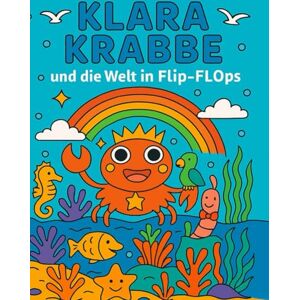 Titz, R. Klara Krabbe: und die Welt in Flip-Flops Titz, R. Klara Krabbe: und die Welt in Flip-Flops