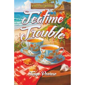 Penrose, Tonya Teatime Trouble: 4 (A Shell Isle Mystery) Penrose, Tonya Teatime Trouble: 4 (A Shell Isle Mystery)