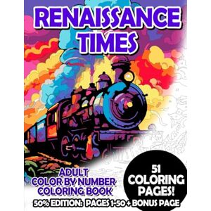 Korbee, Timo Renaissance Times 50% Edition: Pages 1-50: Adult Color by Number Coloring Book for Relaxing and Mindfulness (Premium 50% Adult Color by Number Coloring Books) Korbee, Timo Renaissance Times 50% Edition: Pages 1-50: Adult Color by Number Coloring Book for Relaxing and Mindfulness (Premium 50% Adult Color by Number Coloring Books)