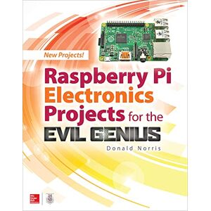 Norris, Donald Raspberry Pi Electronics Projects for the Evil Genius Norris, Donald Raspberry Pi Electronics Projects for the Evil Genius