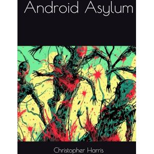 Harris, Christopher Android Asylum Harris, Christopher Android Asylum