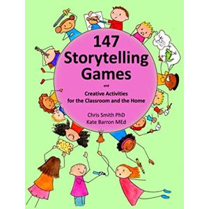 Smith PhD, Chris 147 Storytelling Games and Creative Activities for the Classroom and the Home (Storytelling Schools) Smith PhD, Chris 147 Storytelling Games and Creative Activities for the Classroom and the Home (Storytelling Schools)