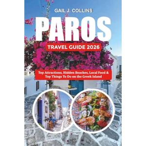 COLLINS, GAIL J. PAROS TRAVEL GUIDE 2026: Top Attractions, Hidden Beaches, Local Food & Top Things To Do on the Greek Island COLLINS, GAIL J. PAROS TRAVEL GUIDE 2026: Top Attractions, Hidden Beaches, Local Food & Top Things To Do on the Greek Island