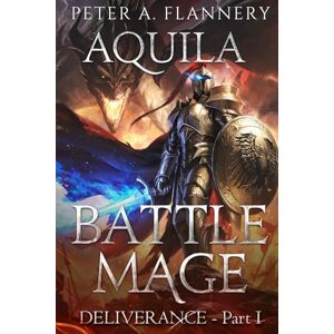 Flannery, Peter A. Battle Mage: Aquila (Deliverance Part 1): 2 (The Souls of Wrath) Flannery, Peter A. Battle Mage: Aquila (Deliverance Part 1): 2 (The Souls of Wrath)