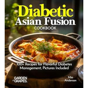 Anderson, Mia Diabetic Asian Fusion Cookbook: 100+ Recipes for Flavorful Diabetes Management, Pictures Included (Diabetes Kitchen) Anderson, Mia Diabetic Asian Fusion Cookbook: 100+ Recipes for Flavorful Diabetes Management, Pictures Included (Diabetes Kitchen)