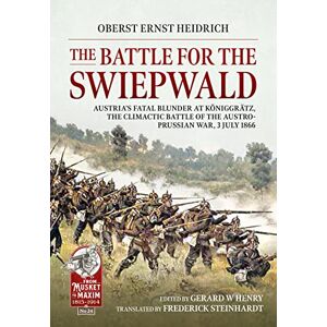 Ernst, Heidrich The Battle for the Swiepwald: Austria's Fatal Blunder at Koniggratz, The Climactic Battle of the Austro-Prussian War, 3 July 1866: 24 (From Musket to Maxim 1815-1914) Ernst, Heidrich The Battle for the Swiepwald: Austria's Fatal Blunder at Koniggratz, The Climactic Battle of the Austro-Prussian War, 3 July 1866: 24 (From Musket to Maxim 1815-1914)