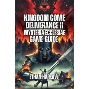 Harlow, Ethan Kingdom Come: Deliverance II Mysteria Ecclesiae Game Guide: Solve Every Mystery, Experience All Three Endings, and Discover the Hidden Depths of ... Come: Deliverance 1, 2 & Legacy of the Forge) Harlow, Ethan Kingdom Come: Deliverance II Mysteria Ecclesiae Game Guide: Solve Every Mystery, Experience All Three Endings, and Discover the Hidden Depths of ... Come: Deliverance 1, 2 & Legacy of the Forge)