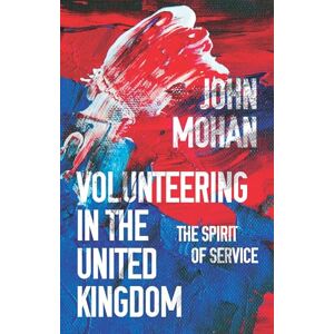 Mohan, John Volunteering in the United Kingdom: The Spirit of Service Mohan, John Volunteering in the United Kingdom: The Spirit of Service