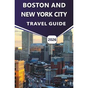 Grier, Wilma B. BOSTON AND NEW YORK CITY TRAVEL GUIDE 2026: Discover Top Attractions, Beaches, Vibrant Nightlife, Rich History, Local Cuisine, and Practical Travel Tips for Visitors Grier, Wilma B. BOSTON AND NEW YORK CITY TRAVEL GUIDE 2026: Discover Top Attractions, Beaches, Vibrant Nightlife, Rich History, Local Cuisine, and Practical Travel Tips for Visitors