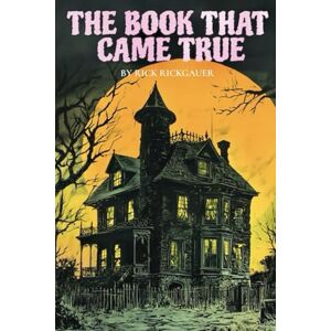 Rickgauer, Rick THE BOOK THAT CAME TRUE Rickgauer, Rick THE BOOK THAT CAME TRUE