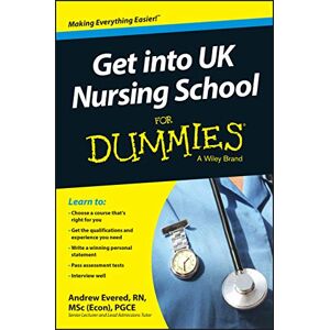 Evered, Andrew Get into UK Nursing School For Dummies Evered, Andrew Get into UK Nursing School For Dummies