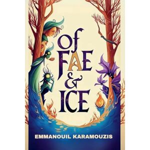Karamouzis, Emmanouil Of Fae & Ice: 2 (The Wondermirth Chronicles) Karamouzis, Emmanouil Of Fae & Ice: 2 (The Wondermirth Chronicles)