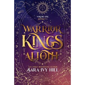 Hill, Sara Ivy Warrior Kings of Alioth Volume One: Books 1-3 Hill, Sara Ivy Warrior Kings of Alioth Volume One: Books 1-3