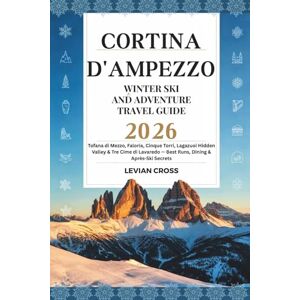 Cross Cortina D’ampezzo Winter Ski And Adventure Travel Guide 2026: Tofana di Mezzo, Faloria, Cinque Torri, Lagazuoi Hidden Valley & Tre Cime di Lavaredo — ... Secrets (GlobeSpark Adventure Series) Cross Cortina D’ampezzo Winter Ski And Adventure Travel Guide 2026: Tofana di Mezzo, Faloria, Cinque Torri, Lagazuoi Hidden Valley & Tre Cime di Lavaredo — ... Secrets (GlobeSpark Adventure Series)
