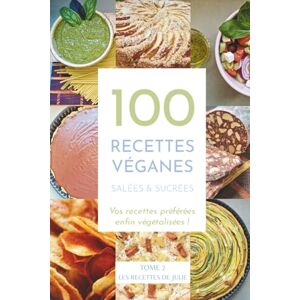 Didierjean, Julie 100 recettes véganes salées et sucrées Tome 2: Vos recettes préférées enfin végétalisées Didierjean, Julie 100 recettes véganes salées et sucrées Tome 2: Vos recettes préférées enfin végétalisées