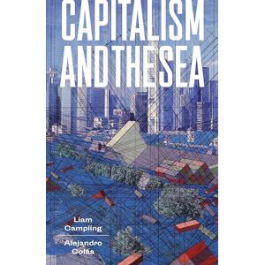 Liam Campling Capitalism and the Sea: The Maritime Factor in the Making of the Modern World Liam Campling Capitalism and the Sea: The Maritime Factor in the Making of the Modern World