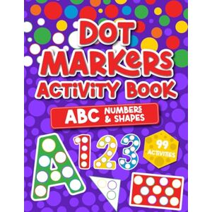 Creations, Sunny Adam Dot Markers Activity Book: 99 Fun Activites to Learn the Alphabet A to Z, Number 1-10, Shapes Dot Markers for Toddlers 1-3, Size 8.5 x 11i inch (Dot Markers Collections) Creations, Sunny Adam Dot Markers Activity Book: 99 Fun Activites to Learn the Alphabet A to Z, Number 1-10, Shapes Dot Markers for Toddlers 1-3, Size 8.5 x 11i inch (Dot Markers Collections)