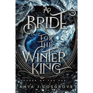 Cosgrove, Anya J A Bride for the Winter King: A Dark Romantasy: 2 (Curse of the Fae) Cosgrove, Anya J A Bride for the Winter King: A Dark Romantasy: 2 (Curse of the Fae)