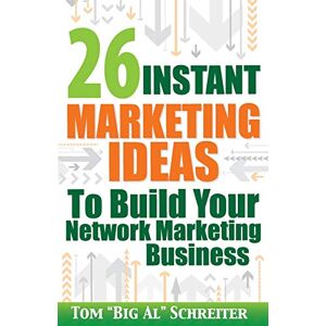 Schreiter, Tom "Big Al" 26 Instant Marketing Ideas to Build Your Network Marketing Business: Powerful Marketing Tips & Campaigns to Build Your Business F-A-S-T! Schreiter, Tom "Big Al" 26 Instant Marketing Ideas to Build Your Network Marketing Business: Powerful Marketing Tips & Campaigns to Build Your Business F-A-S-T!