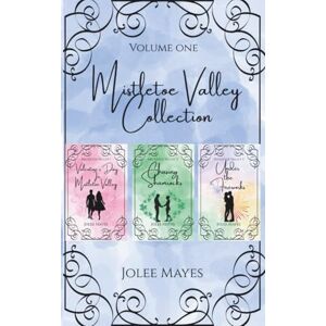 Mayes, Jolee The Mistletoe Valley Collection Volume One: Books 1-3 (The Mistletoe Valley Collection Omnibus) Mayes, Jolee The Mistletoe Valley Collection Volume One: Books 1-3 (The Mistletoe Valley Collection Omnibus)