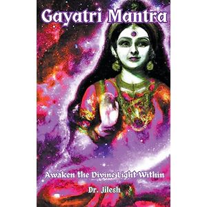 Jilesh, Dr Gayatri Mantra: Awaken the Divine Light Within (Religion and Spirituality) Jilesh, Dr Gayatri Mantra: Awaken the Divine Light Within (Religion and Spirituality)