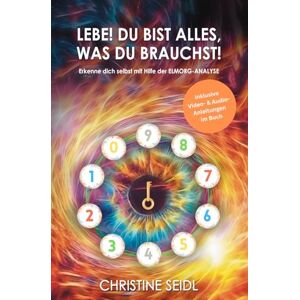 Seidl, Christine Lebe! Du bist alles, was du brauchst! Seidl, Christine Lebe! Du bist alles, was du brauchst!