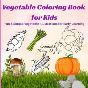 Shylaja, Mary Vegetable Coloring Book for Kids: Fun & Simple Vegetable Illustrations for Early Learning Shylaja, Mary Vegetable Coloring Book for Kids: Fun & Simple Vegetable Illustrations for Early Learning
