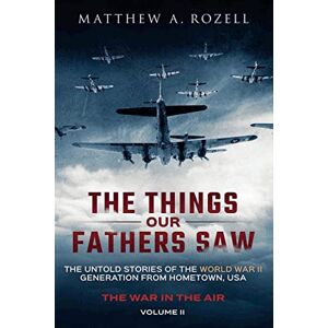 Rozell, Matthew a War in the Air- From the Great Depression to Combat: The Things Our Fathers Saw, Vol. 2 Rozell, Matthew a War in the Air- From the Great Depression to Combat: The Things Our Fathers Saw, Vol. 2