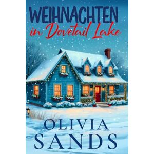 Sands, Olivia Weihnachten in Dovetail Lake: Sechs romantische Weihnachtsgeschichten aus einer Kleinstadt Sands, Olivia Weihnachten in Dovetail Lake: Sechs romantische Weihnachtsgeschichten aus einer Kleinstadt