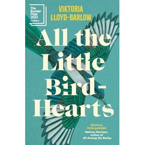 Lloyd-Barlow, Viktoria All the Little Bird-Hearts: Longlisted for the Booker Prize 2023 Lloyd-Barlow, Viktoria All the Little Bird-Hearts: Longlisted for the Booker Prize 2023