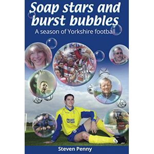 Penny, Steven Soap Stars and Burst Bubbles: A season of Yorkshire football Penny, Steven Soap Stars and Burst Bubbles: A season of Yorkshire football