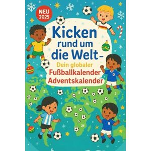Willow, Elliot Kicken rund um die Welt – Dein globaler Fußballkalender Adventskalender: 24 Tage, 24 Länder – Spielerische Fußball-Abenteuer, Mal- & Schreibideen für Kinder im Advent Willow, Elliot Kicken rund um die Welt – Dein globaler Fußballkalender Adventskalender: 24 Tage, 24 Länder – Spielerische Fußball-Abenteuer, Mal- & Schreibideen für Kinder im Advent