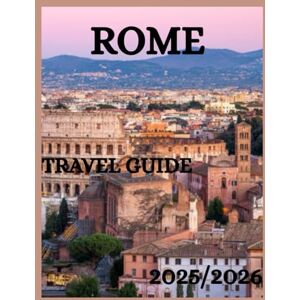 Morales, Javier Rome Travel Guide 2025/2026: Insider Tips, Culinary, Hidden Gems and Attractions, Shopping, Accommodation and Practical Advice for an Unforgettable Trip Morales, Javier Rome Travel Guide 2025/2026: Insider Tips, Culinary, Hidden Gems and Attractions, Shopping, Accommodation and Practical Advice for an Unforgettable Trip